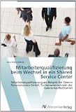 Mitarbeiterqualifizierung beim Wechsel in ein Shared Service Center: Mitarbeiterqualifizierung am Beispiel der Gemini Personalservice GmbH, Tochterunternehmen der Galeria Kaufhof GmbH