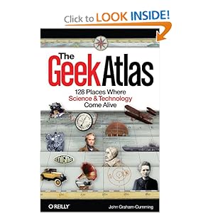 The Geek Atlas: 128 Places Where Science and Technology Come Alive