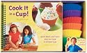 Cook It in a Cup!: Quick Meals and Treats Kids Can Cook in Silicone Cups