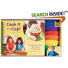 Cook It in a Cup!: Quick Meals and Treats Kids Can Cook in Silicone Cups