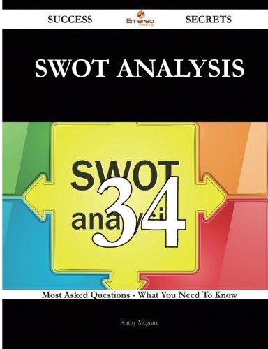 SWOT analysis 34 Success Secrets: 34 Most Asked Questions On SWOT analysis - What You Need To Know