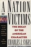 A Nation of Victims: The Decay of the American Character