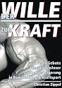 Der Wille zur Kraft: Die zehn Gebote kompromissloser Leistungssteigerung in Bodybuilding und Kraftsport