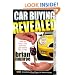 Car Buying Revealed: How to Buy a Car and Not Get Taken for a Ride
