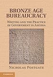 Bronze Age bureaucracy : writing and the practice of government in Assyria