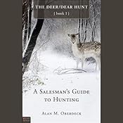 A Salesman's Guide to Hunting: The Deer/Dear Hunt, Book 1 | [Alan Oberdeck]