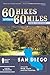 60 Hikes Within 60 Miles: San Diego: Including North, South and East Counties