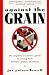 Books : Against the Grain: The Slightly Eccentric Guide to Living Well Without Gluten or Wheat [Paperback]