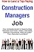 How to Land a Top-Paying Construction Managers Job: Your Complete Guide to Opportunities, Resumes and Cover Letters, Interviews, Salaries, Promotions, What to Expect From Recruiters and More!