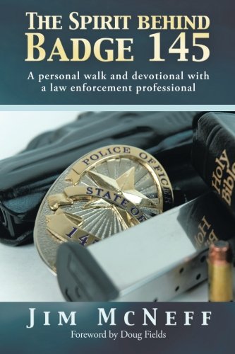 The Spirit Behind Badge 145: A Personal Walk and Devotional With a Law Enforcement Professional