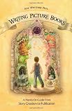 Writing Picture Books: A Hands-On Guide from Story Creation to Publication