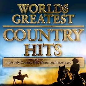 World's Greatest Country Hits... The Only Country Music Album You'll Ever Need