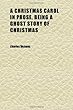 A Christmas Carol in Prose, Being a Ghost Story of Christmas