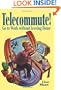 Telecommute!: Go To Work Without Leaving Home