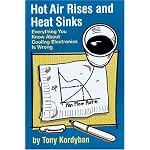 Hot Air Rises and Heat Sinks: Everything You Know About Cooling Electronics Is Wrong book cover