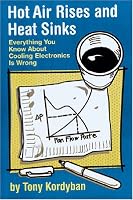 Hot Air Rises and Heat Sinks: Everything You Know About Cooling Electronics Is Wrong