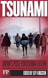 Tsunami: Japan's Post-Fukushima Future