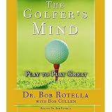 The Golfer's Mind: Play to Play Great