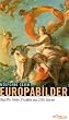 Europabilder: Begriffe, Ideen, Projekte aus 2500 Jahren