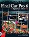 Final Cut Pro 6 For Digital Video Editors Only