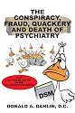 The Conspiracy, Fraud, Quackery and Death of Psychiatry