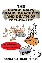 The Conspiracy, Fraud, Quackery and Death of Psychiatry