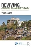 Reviving critical planning theory : dealing with pressure, neo-liberalism, and responsibility in communicative planning