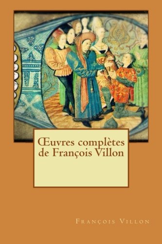 OEuvres complètes de François Villon (French Edition)