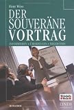 Der souveräne Vortrag. Informieren - Überzeugen - begeistern: Informieren - überzeugen - begeistern