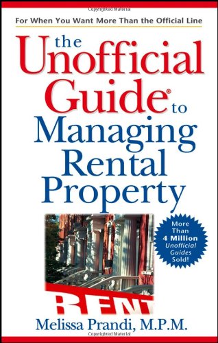 The Unofficial Guide to Managing Rental Property (Unofficial Guides), by Melissa Prandi MPM The Unofficial Guide to Managing Rental Property (Unofficial Guides), by Melissa Prandi MPM