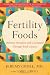 Fertility Foods: Optimize Ovulation and Conception Through Food Choices