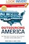 Outsourcing America: The True Cost of Shipping Jobs Overseas and What Can Be Done About It