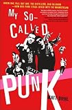 My So-Called Punk: Green Day, Fall Out Boy, the Distillers, Bad Religion---How Neo-Punk Stage-Dived Into the Mainstream[ MY SO-CALLED PUNK: GREEN DAY, FALL OUT BOY, THE DISTILLERS, BAD RELIGION---HOW NEO-PUNK STAGE-DIVED INTO THE MAINSTREAM ] by Diehl, Matt(Author)(Paperback)Apr 17 2007