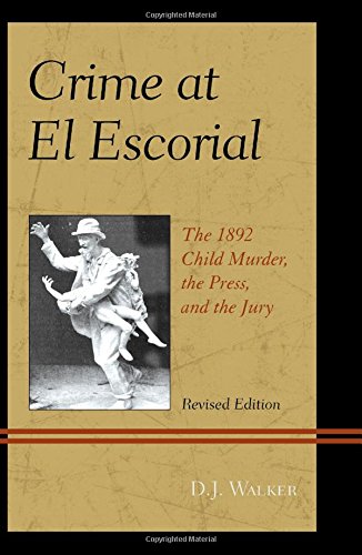 Crime At El Escorial: The 1892 Child Murder, the Press, and the Jury