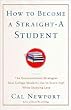 How to Become a Straight-A Student: The Unconventional Strategies Real College Students Use to Score High While Studying Less