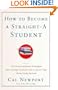 How to Become a Straight-A Student: The Unconventional Strategies Real College Students Use to Score High While Studying Less