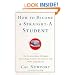 How to Become a Straight-A Student: The Unconventional Strategies Real College Students Use to Score High While Studying Less