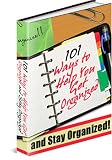 101 Ways to Help You Get Organized and Stay Organized