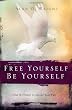 Free Yourself, Be Yourself: Find the Power to Escape Your Past