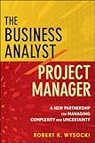 The business analyst/project manager : a new partnership for managing complexity and uncertainty