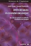 Effets de milieu en synthèse organique: Des effets de solvants aux méthodes d activation non classiques