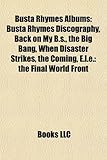 Busta Rhymes Albums: Busta Rhymes Discography, Back on My B.S., the Big Bang, When Disaster Strikes, the Coming, E.L.E.: The Final World Fr-