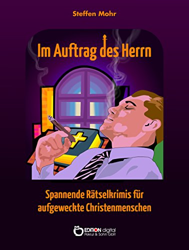 Im Auftrag des Herrn: Spannende Rätselkrimis für aufgeweckte Christenmenschen (German Edition)