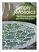 Simply Mosaics: Over 30 Easy Projects for Your Home and Garden