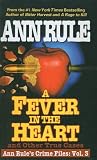 A Fever in the Heart : Ann Rule's Crime Files, Volume III