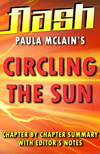 Circling the Sun By Paula McLain: Flash Summaries: Chapter by Chapter Summary with Editor's Notes - in a Flash