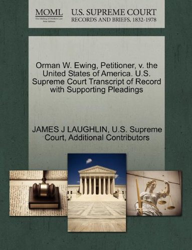 Orman W. Ewing, Petitioner, v. the United States of America. U.S. Supreme Court Transcript of Record with Supporting Pleadings