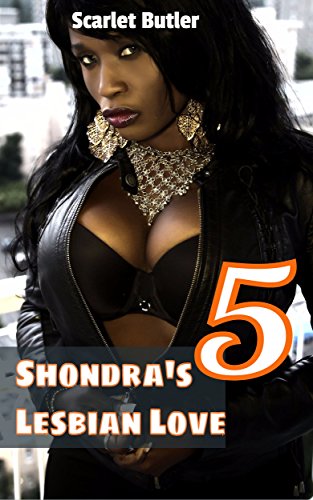 Shondra's Lesbian Love 5 Black African American Lesbian Romance Fiction: Sexy BBW Lesbian Romance Fiction (Hot & Sexy Lesbian Erotic Romance)