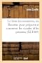 Le livre des conserves, ou Recettes pour pr�parer et conserver les viandes: et les poissons sal�s et fum�s, les terrines, les galantines, les l�gumes, les fruits...