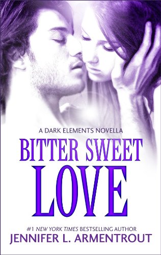 Bitter Sweet Love (The Dark Elements) by Jennifer L. Armentrout
